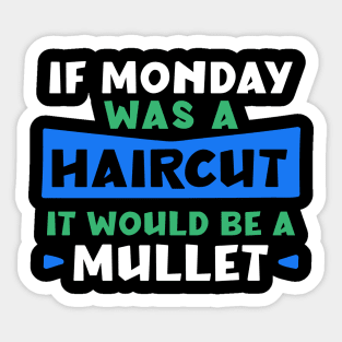 If Monday was a haircut it would be a mullet Sticker